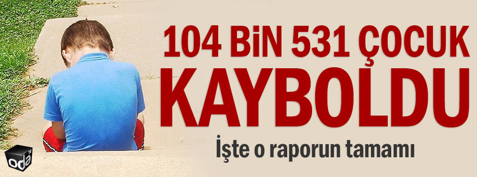 104 bin 531 çocuk kayboldu