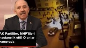 AKP'liler MHP'lileri hastanelik etti