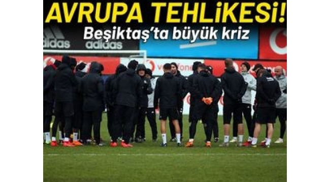 Beşiktaş'ta Avrupa tehlikesi!