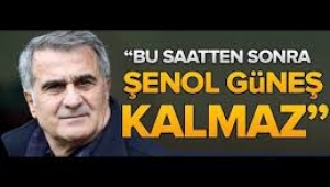 Bu saatten sonra Şenol güneş Kalmaz