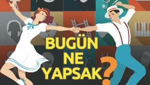 Bugün ne yapsak?