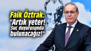 CHP'li Faik Öztrak: "Provokasyon istihbaratı aldık"