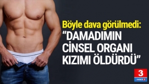 ''Damadımın cinsel organı kızımı öldürdü''