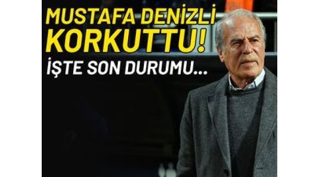 İşte Mustafa Denizli'nin son durumu