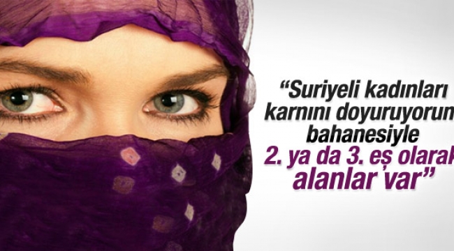 İşte Türkiye'deki Suriyeli gerçeği: Suriyeli kadınlar ikinci eş oldu !