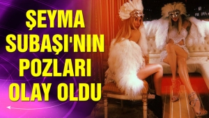 Şeyma Subaşı'nın pozları olay oldu