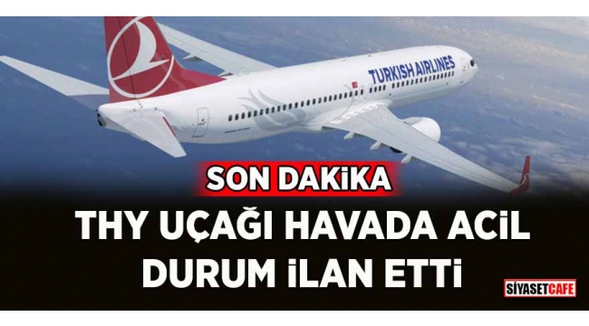 THY uçağı havada acil durum bildirimi yaptı 