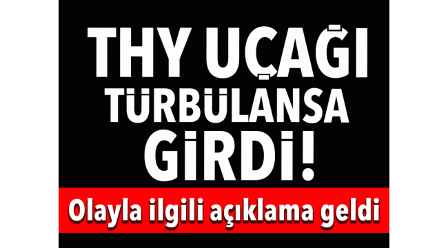 THY uçağı türbülansa girdi, yaralılar var! 
