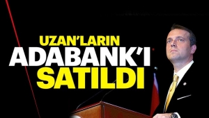 Uzanlar'ın Adabank'ı satıldı!