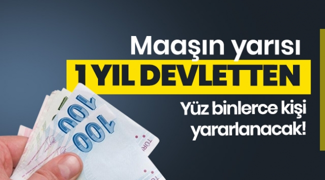 Yüz binlerce kişi yararlanacak! 500 bin genç için maaşın yarısı devletten
