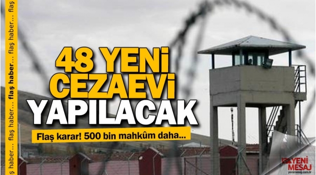 48 Yeni cezaevi yapılacak