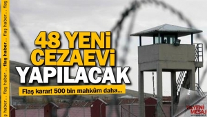 48 Yeni cezaevi yapılacak