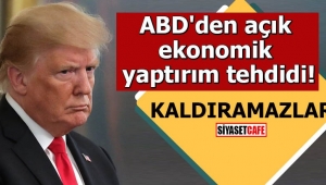 ABD'den açık ekonomik yaptırım tehdidi Kaldıramazlar