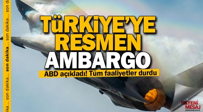 ABD'den flaş açıklama! Türkiye'ye resmen ambargo