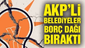 AKP'li belediyeler bu borcu nasıl yaptı