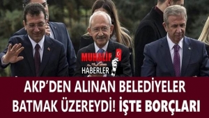 CHP'ye geçen AKP'nin Belediyeleri batmak üzereydi! İşte borçları