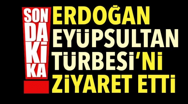Cumhurbaşkanı Erdoğan Eyüpsultan Türbesi'ni ziyaret etti