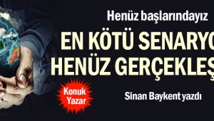 En kötü senaryolar henüz gerçekleşmedi