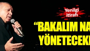 Erdoğan: "Bakalım nasıl yönetecekler" 