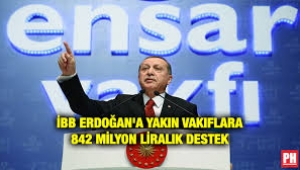 İBB Erdoğan'a yakın vakıflara ne kadar para yardımı yapmış