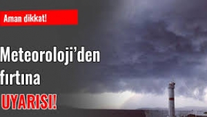 Meteoroloji'den Marmara için fırtına uyarısı