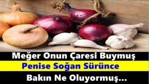 Soganı oraya sürünce ne oluyormuş!