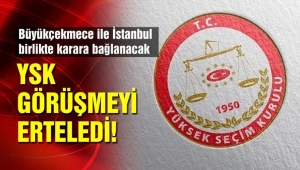 YSK, Büyükçekmece görüşmesini erteledi!