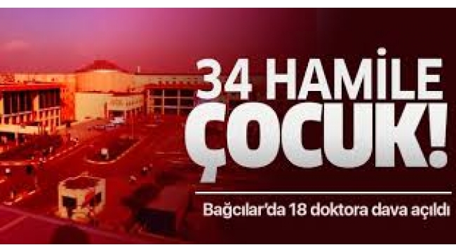 Bağcılar'da 34 hamile çocuk skandalında flaş gelişme