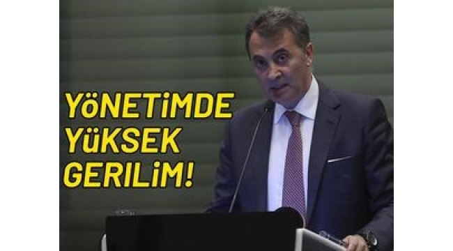 Beşiktaş Yönetim Kurulu'nda yüksek gerilim