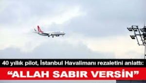 Deneyimli bir pilottan İstanbul Havalimanı yorumu: Meydan yerine AVM yapılmış buraya