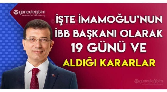 Ekrem İmamoğlu'nun İBB Başkanı olarak geçen 19 günü