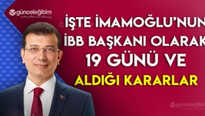 Ekrem İmamoğlu'nun İBB Başkanı olarak geçen 19 günü