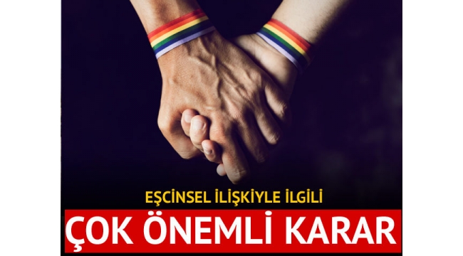 Eşcinsel ilişkiyle ilgili çok önemli karar!