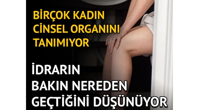 Kadınlar cinsel organını tanımıyor! 