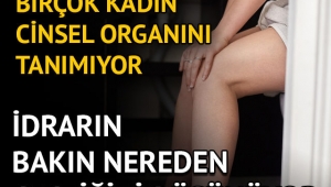 Kadınlar cinsel organını tanımıyor! 