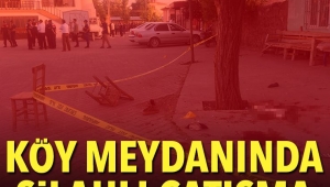 Köy meydanında silahlı çatışma: 2 ölü, 8 yaralı