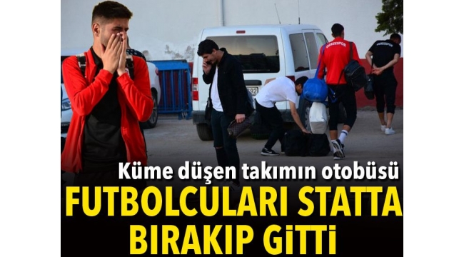 Küme düşen takımın otobüsü, futbolcuları statta bırakıp gitti