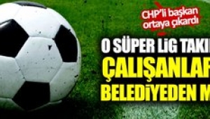 Süper Lig takımının çalışanlarına belediyeden maaş! 