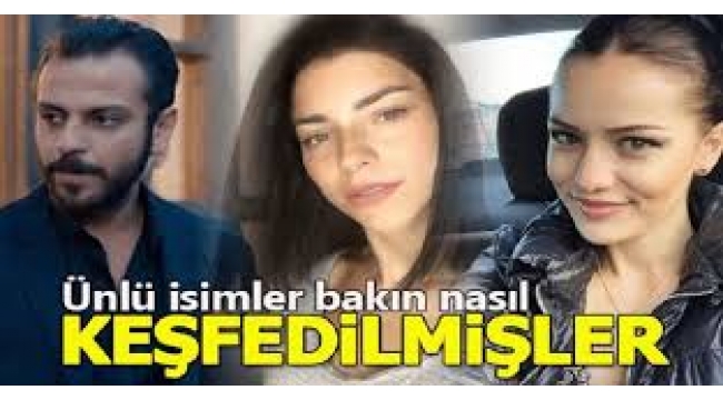 Ünlülerin keşfedilme hikayeleri