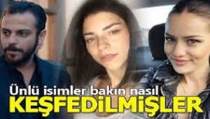 Ünlülerin keşfedilme hikayeleri