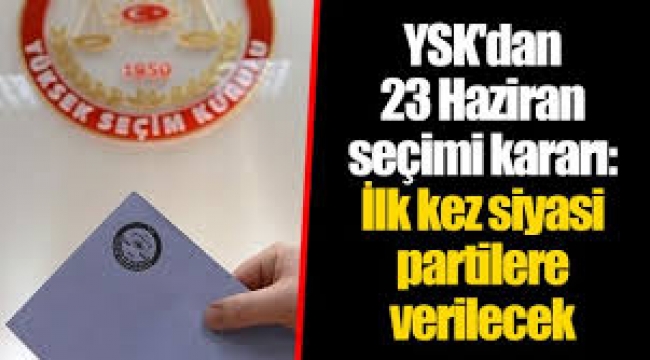 YSK'dan 23 Haziran kararları