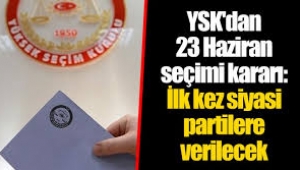 YSK'dan 23 Haziran kararları