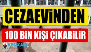 Cezaevinden 100 bin kişi çıkabilir