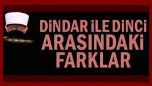 Dindar ile dinci arasındaki farklar...