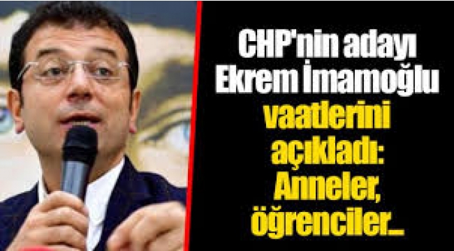 Ekrem İmamoğlu yeni vaatlerini açıkladı...