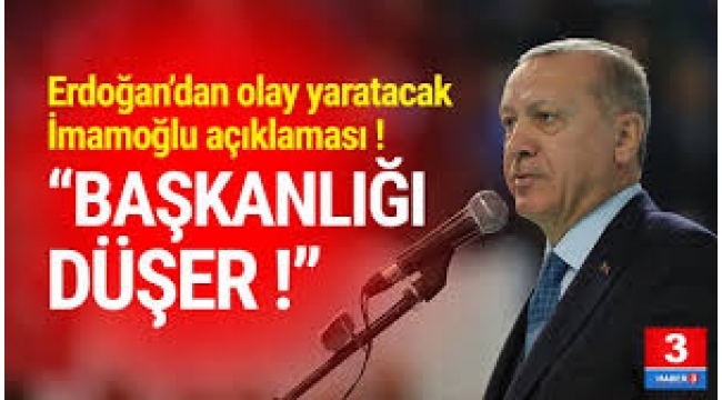 Erdoğan'dan İmamoğlu açıklaması: Başkanlığı düşer!