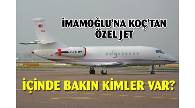 İmamoğlu'na KOÇ'tan özel jet