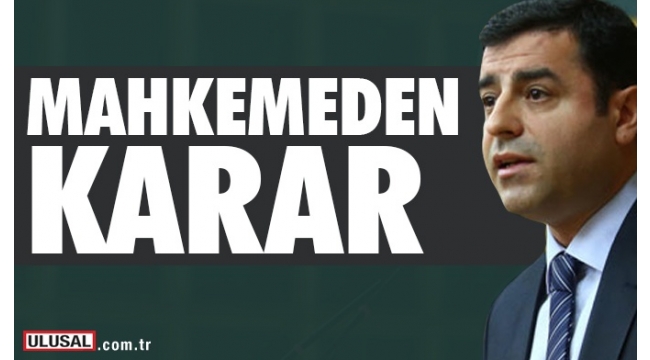 Mahkeme Demirtaş hakkında kararını verdi