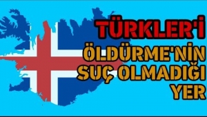 Türk öldürmenin serbest olduğu ülke İZLANDA