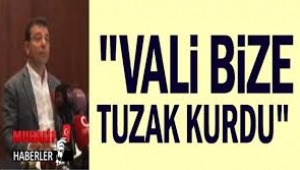 "Vali bize tuzak kurdu"